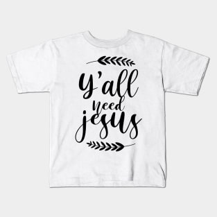 Yall Need Jesus Design Kids T-Shirt